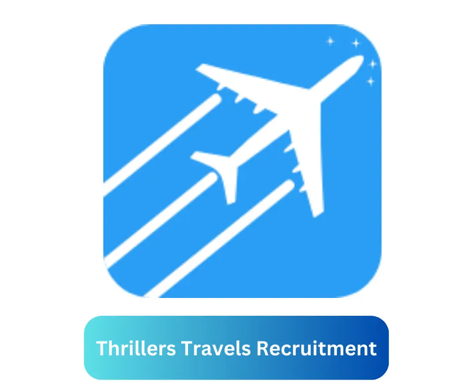 Thrillers Travels Recruitment 2024 Submit @www.thrillers.travel Career Portal
